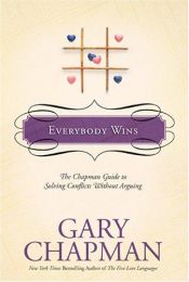 book cover of Everybody wins: the Chapman guide to solving conflicts without arguing (Chapman Guides) by Gary D. Chapman