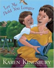 book cover of Let Me Hold You Longer by Karen Kingsbury