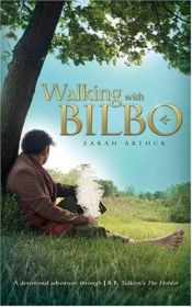 book cover of Walking With Bilbo: A Devotional Adventure Through The Hobbit by Sarah Arthur