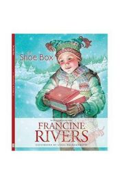 book cover of The Shoe Box: A Christmas Story by Francine Rivers