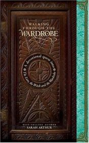 book cover of Walking through the Wardrobe: A Devotional Quest into The Lion, The Witch, and The Wardrobe by Sarah Arthur