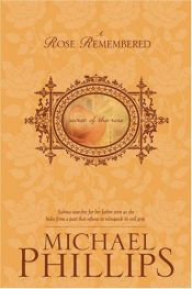 book cover of A rose remembered (The secret of the rose ; 2) by Michael Phillips