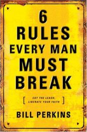 book cover of 6 Rules Every Man Must Break by Bill Perkins