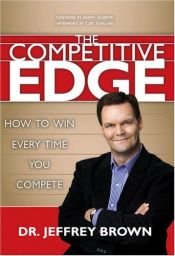book cover of The Competitive Edge: How to Win Every Time You Compete by Jeffrey Brown