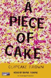 book cover of A Piece of Cake: A Memoir by Cupcake Brown