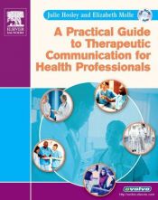 book cover of A Practical Guide to Therapeutic Communication for Health Professionals by Julie Hosley RN CMA