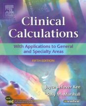 book cover of Clinical Calculations - Revised Reprint: With Applications to General and Specialty Areas by Joyce LeFever Kee RN MS