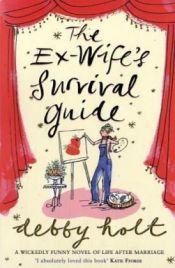 book cover of The Ex-wife's Survival Guide by Debby Holt