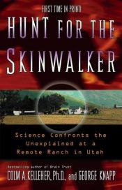 book cover of Hunt for the skinwalker : science confronts the unexplained at a remote ranch in Utah by Colm A. Kelleher|George Knapp