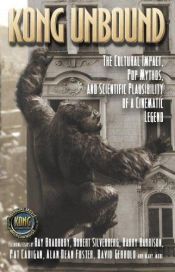 book cover of Kong Unbound: The Cultural Impact, Pop Mythos, and Scientific Plausibility of a Cinematic Legend (Kong: The 8th Wonder o by Karen Haber