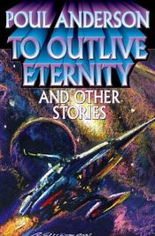 book cover of To Outlive Eternity and Other Stories by Poul Anderson