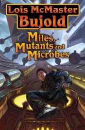 book cover of Miles, Mutants & Microbes : Falling Free, "Labyrinth," Diplomatic Immunity by Lois McMaster Bujold