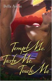 book cover of Tempt Me, Taste Me, Touch Me by Bella Andre