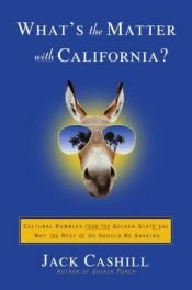 book cover of What's the Matter with California?: Cultural Rumbles from the Golden State and Why the Rest of Us Should Be Shaking by Jack Cashill
