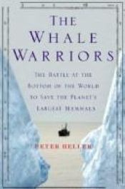 book cover of The whale warriors : the battle at the bottom of the world to save the planet's largest mammals by Peter Heller
