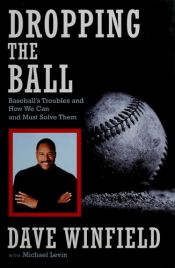 book cover of DROPPING THE BALL: Baseball's Troubles and How We Can and Must Solve Them by Dave Winfield