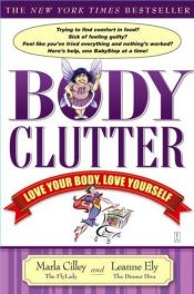 book cover of Body Clutter : Love Your Body, Love Yourself by Marla Cilley
