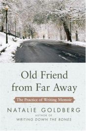 book cover of Old Friend from Far Away : The Practice of Writing Memoir by Natalie Goldberg