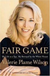 book cover of Fair Game: My Life as a Spy, My Betrayal by the White House, First Edition by Valerie Plame Wilson