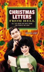 book cover of Christmas Letters from Hell: All the News We Hate from the People We Love by Michael Lent