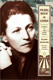book cover of Pearl Buck in China: Journey to the Good Earth by Hilary Spurling