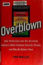 book cover of Overblown: How politicians and the terrorism industry inflate national security threats, and why we believe them by John Mueller