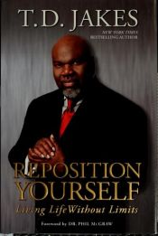 book cover of Reposition Yourself: Living Life Without Limits by T. D. Jakes