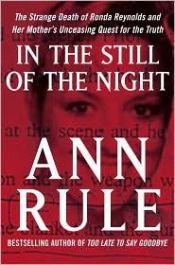 book cover of In the still of the night : the strange death of Ronda Reynolds and her mother's unceasing quest for the truth by Ann Rule