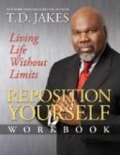 book cover of Reposition Yourself Workbook: Living Life Without Limits by T. D. Jakes