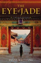 book cover of The Eye of Jade: A Mei Wang Mystery (Mei Wang Mysteries) by Diane Wei Liang