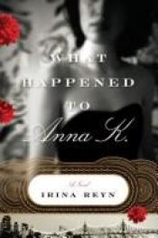 book cover of What Happened to Anna K by Irina Reyn