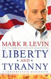 book cover of Liberty and Tyrany: A Conservative Manifesto by Mark R. Levin