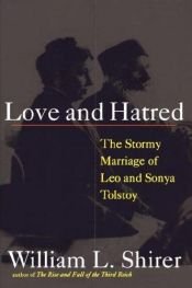 book cover of Love and Hatred : The Stormy Marriage of Leo and Sonya Tolstoy by William L. Shirer