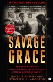 book cover of Savage Grace: The True Story of Fatal Relations in a Rich and Famous American Family by Natalie Robins