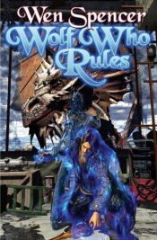 book cover of Wolf Who Rules by Wen Spencer