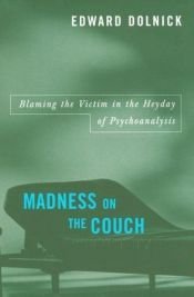 book cover of Madness on the Couch : Blaming the Victim in the Heyday of Psychoanalysis by Edward Dolnick
