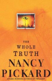 book cover of The Whole Truth by Nancy Pickard