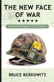 book cover of The New Face of War: How War Will Be Fought in the 21st Century by Bruce D. Berkowitz