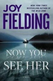 book cover of Now You See Her (2011) by Joy Fielding
