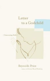 book cover of Letter to a Godchild: Concerning Faith by Reynolds Price
