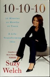 book cover of 10-10-10, 10 Minutes, 10 Months, 10 Years, a Life Transforming Idea  by Suzy Welch