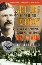 book cover of Lighting out for the territory : how Samuel Clemens became Mark Twain by Roy Morris, Jr.
