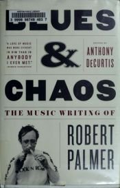 book cover of Blues & Chaos: The Music Writing of Robert Palmer by Robert Palmer