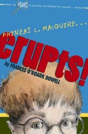 book cover of Phineas L. MacGuire . . . Erupts! by Frances O'Roark Dowell