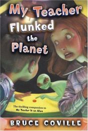 book cover of My Teacher is an Alien 04: My Teacher Flunked the Planet by Bruce Coville