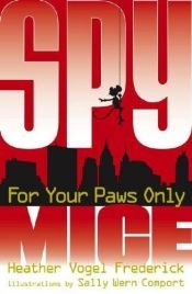 book cover of Spy Mice: For Your Paws Only (Spy Mice) by Heather Vogel Frederick