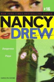 book cover of # 16 - Dangerous Plays (Nancy Drew: All New Girl Detective #16) by Carolyn Keene