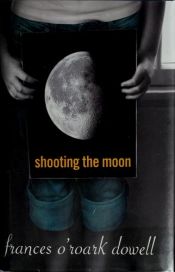 book cover of Shooting the Moon by Frances O'Roark Dowell