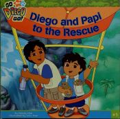 book cover of Diego and Papi to the Rescue (Go, Diego, Go!) by Wendy Wax