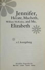 book cover of Jennifer, Hecate, Macbeth, William McKinley, and Me, Elizabeth by E. L. Konigsburg